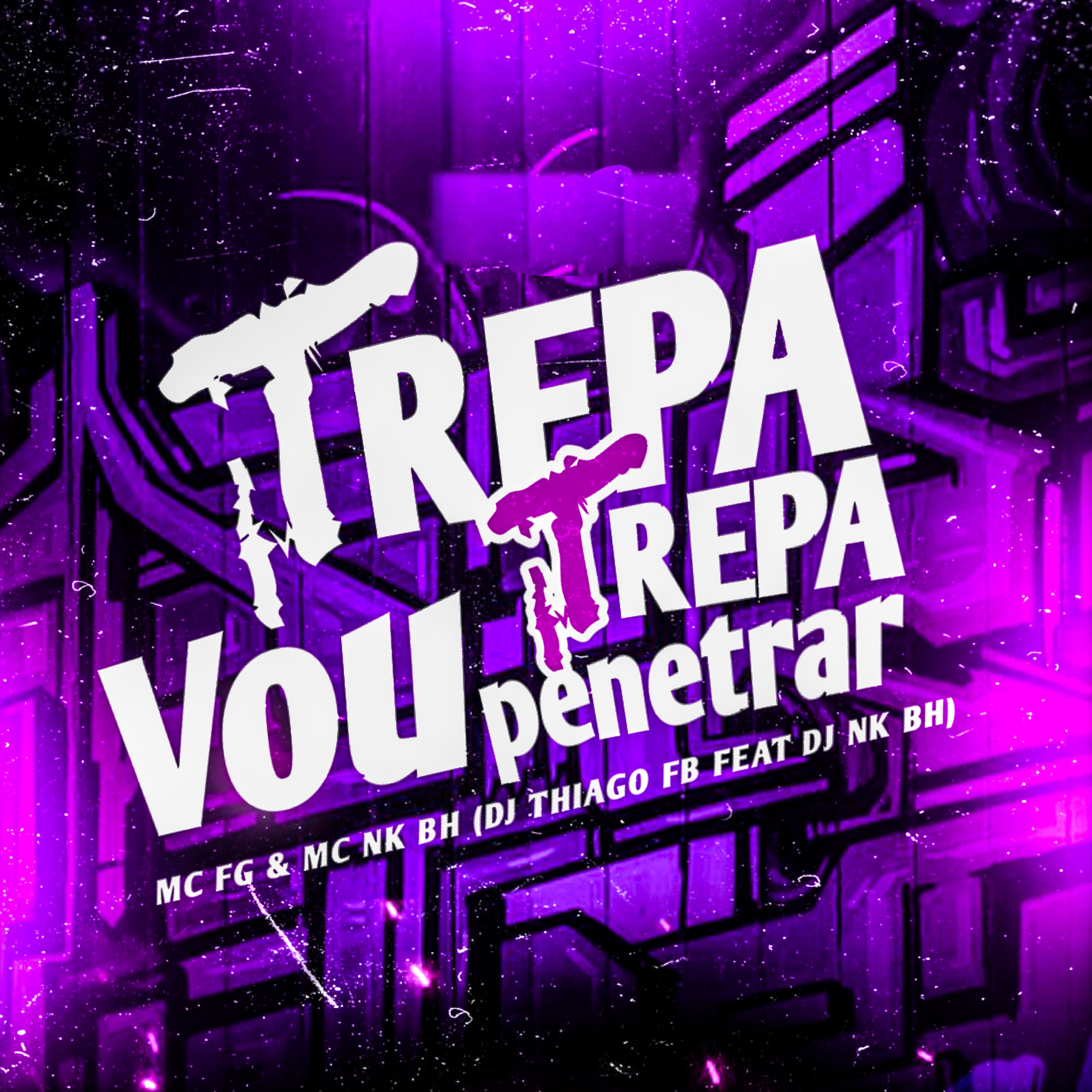 Trepa Trepa Vou Penetrar (feat. DJ NK BH) - Single by MC FG, Dj Thiago Fb & MC NK BH album cover