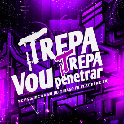 Trepa Trepa Vou Penetrar (feat. DJ NK BH) - Single