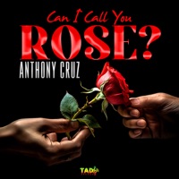 Can I Call You Rose? - Single - Anthony Cruz