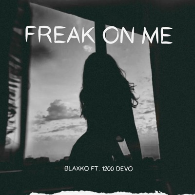 FREAK ON ME (feat. 1200 Devo) - Single