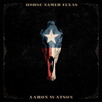 Horse Named Texas - Aaron Watson