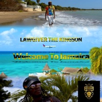 Welcome To Jamaica - Single - LawGiver the Kingson