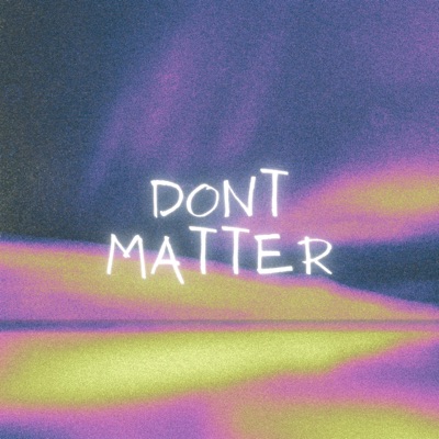 DONT MATTER - Single