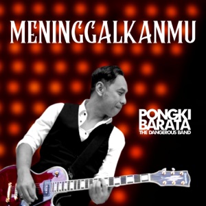 Chord Gitar Meninggalkanmu - Pongki Barata & The Dangerous Band