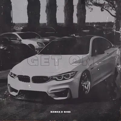Ascolta 'Get On - Single' di NAMAZ & GIIEZ