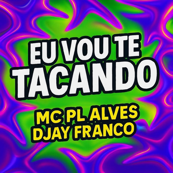 Eu vou te tacando (feat. MC PL Alves)
