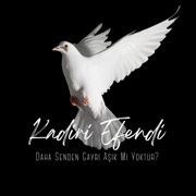 Daha Senden Gayrı Aşık Mı Yoktur? - Kadirî Efendi