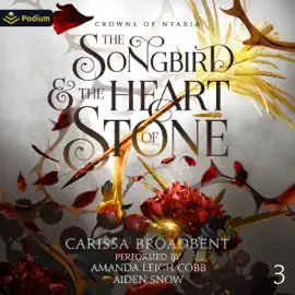 The Songbird and the Heart of Stone: Crowns of Nyaxia, Book 3 (Unabridged)