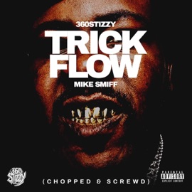 Trick flow (feat. Mike smiff) [Chopped and screwed Version] 360Stizzy
