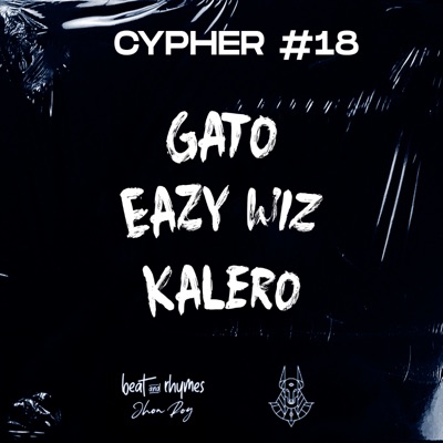 Cypher #18 (feat. Gato & Eazy Wiz & Kalero) - Single