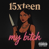 my bitch - Single - 15xteen
