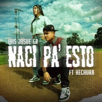 NACÍ PA' ESTO (feat. Hechura) - Single - Luis Josue GR