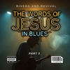 RIVERS AND REVIVAL - The Words Of Jesus In Blues, Pt. 2 artwork
