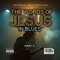 The Words Of Jesus In Blues, Pt. 2 - RIVERS AND REVIVAL