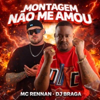 Montagem Não Me Amou - Single - Mc Rennan & DJ Braga Oficial