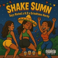 SHAKE SUMN (feat. K.O & Grindtime Hardy ED Hardy the Leader) - Single - Tayy Riche$