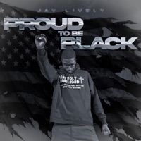 Proud To Be Black - Single - Jay Lively