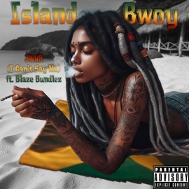 JWHB(I Can't Say NO) (feat. Blaze Bundlez) Island Bwoy