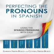 Perfecting the Pronouns in Spanish (Unabridged) - Gordon Smith-Durán & Cynthia Smith-Durán