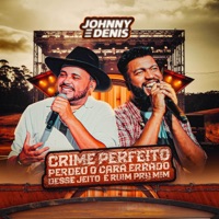 Crime Perfeito / Perdeu o Cara Errado / Desse Jeito É Ruim pra Mim (Ao Vivo) - Single - Johnny e Dênis