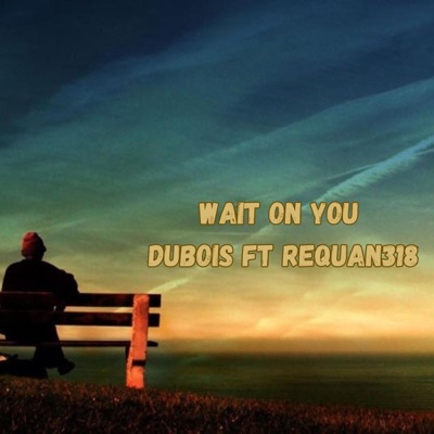 Wait On You (feat. Requan318) - Single