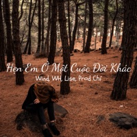 Hẹn Em Ở Một Cuộc Đời Khác - Single - Wind, WH, Lise & Prod Chí