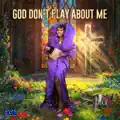  - God Don’t Play About Me