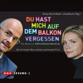 Du hast mich auf dem Balkon vergessen: Das Beste aus SMSvonGesternNacht.de