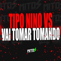 Tipo Nino Vs Vai Tomar Tomando - Single - Dj Tom Zs, Biel Dos Bailes, Silva MC & MC GW