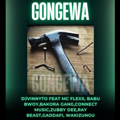 Gongewa (feat. MC FLEXX, Babu Bwoy, Bakora gang, Connect Music, zubby dee, Ray Beast, Gaddafi & wakizungu) - Single