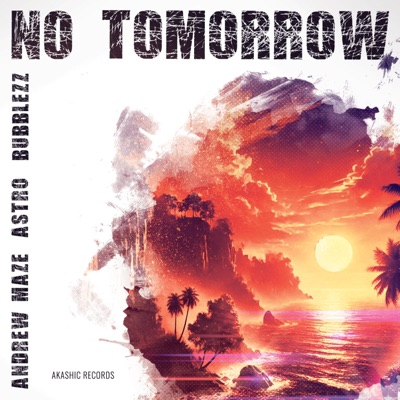 No Tomorrow (feat. Andrew Maze Official & Bubblezz) - Single