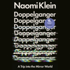 Doppelganger: A Trip into the Mirror World (Unabridged) - Naomi Klein