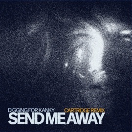 Send Me Away (Cartridge Remix) Digging for Kanky