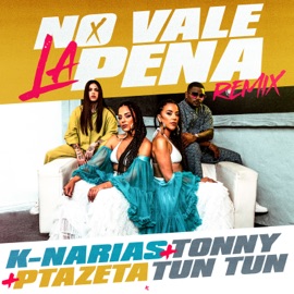 No Vale La Pena (Remix) K-Narias, Ptazeta & Tonny Tun Tun