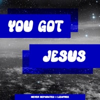 YOU GOT JESUS (feat. LIZAFREE) - Single - Never Separated