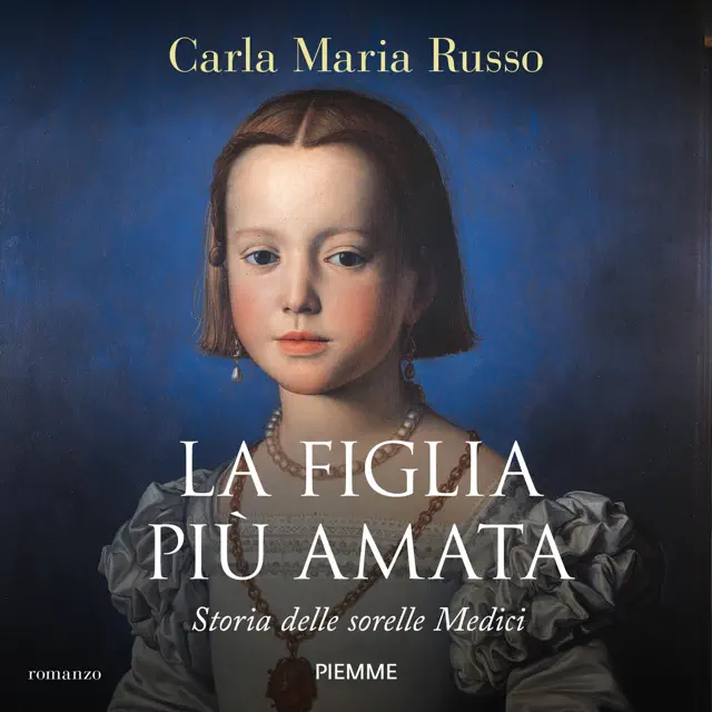 La figlia più amata: Storia delle sorelle Medici