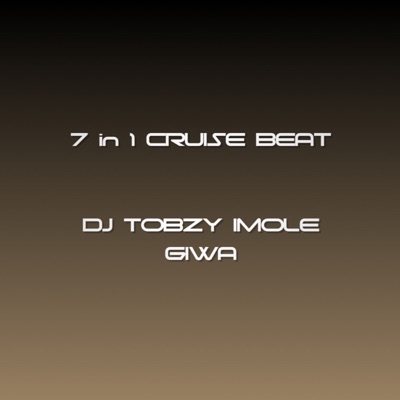 7 In 1 Cruise Beat (feat. DJ TOBZY IMOLE GIWA & DJ Tobzy)