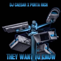 They Want To Know - Single - DJ Caesar & Porta Rich