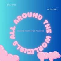 GIRLS ALL AROUND THE WORLD (feat. MDSWHEEZ) - Single - ONLY 3REE