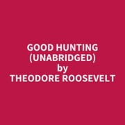 Good Hunting (Unabridged) - Theodore Roosevelt