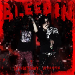 BLEEDIN (feat. UpVampin)