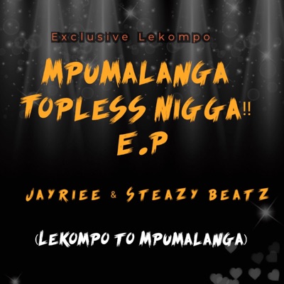 Mpumalanga Topless Nigga (feat. Steazy Beatz) - Single