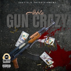Gun Crazy (feat. ShattaG) Abblo
