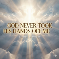 God Never Took His Hands Off Me - SherellHodge Cover Art