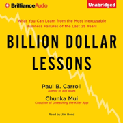 Billion Dollar Lessons: What You Can Learn from the Most Inexcusable Business Failures of the Last Twenty-five Years (Unabridged)