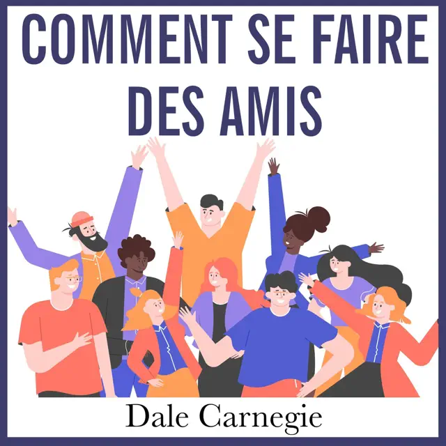 Comment se faire des amis et influencer les autres: Version intégrale