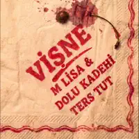 Vişne — M Lisa, Dolu Kadehi Ters Tut