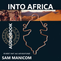 Into Africa: Africa by Motorcycle "Every day an Adventure" (Unabridged) - Sam Manicom Cover Art