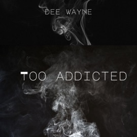 Too Addicted Dee Wayne