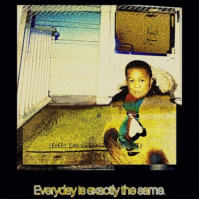 Everyday is exactly the same. - EP